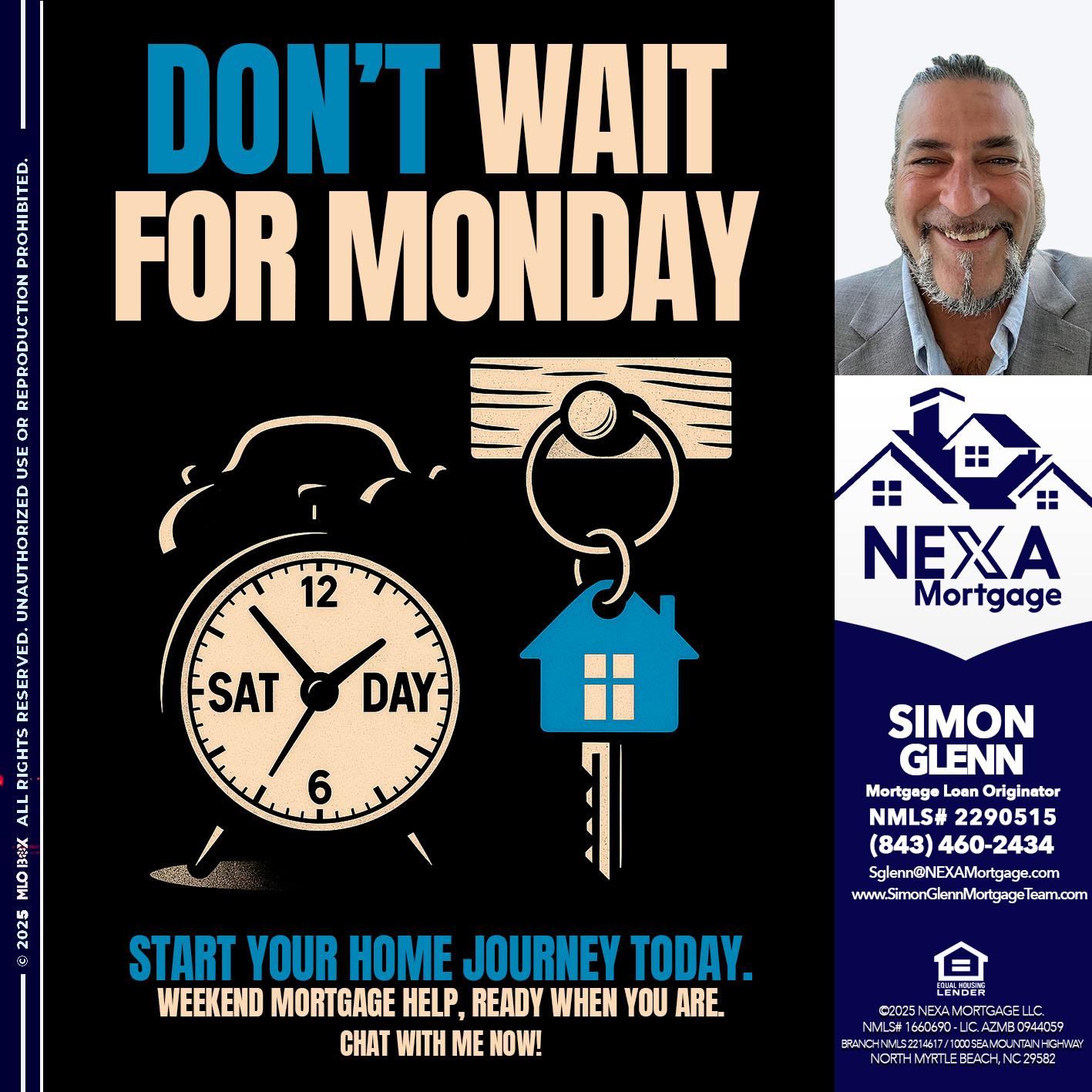 DONT WAIT FOR MONDAY - Simon Glenn -Mortgage Broker Loan Originator